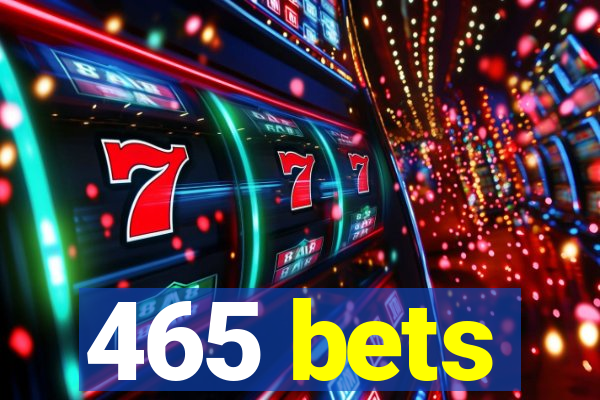 465 bets